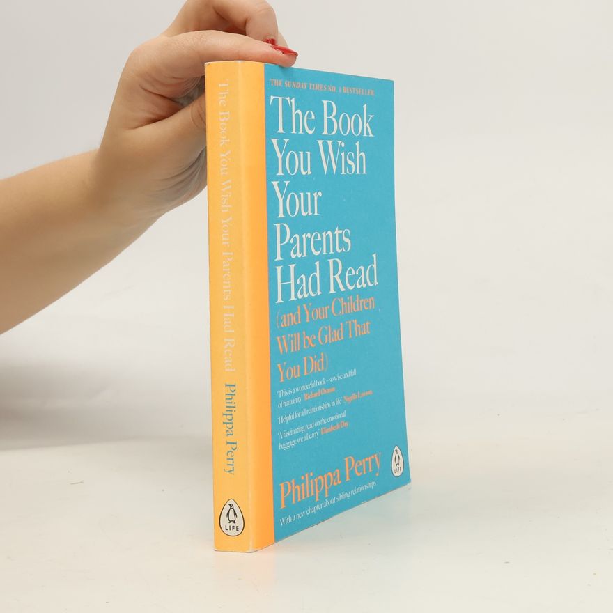 Philippa Perry The Book You Wish Your Parents Had Read (And Your Children Will Be Glad That You Did)