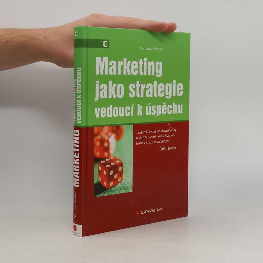 Nirmalya Kumar Marketing jako strategie vedoucí k úspěchu