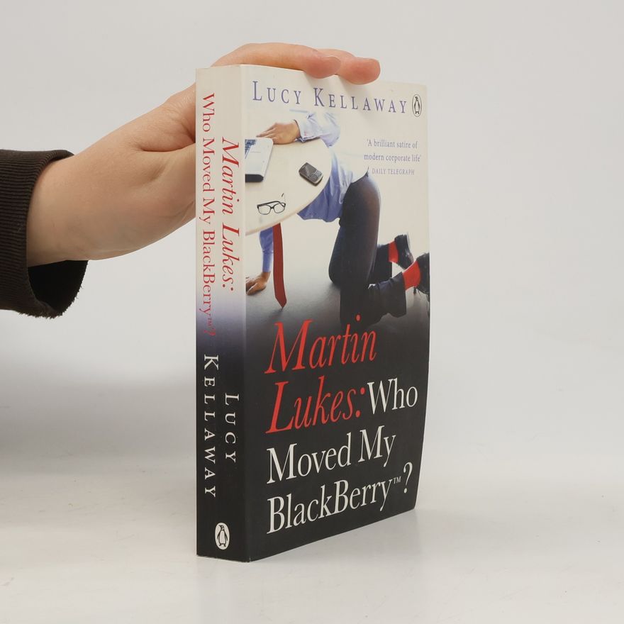 Lucy Kellaway Martin Lukes: Who Moved My BlackBerry?