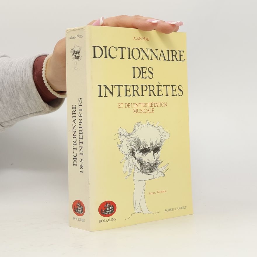 Alain Paris Bouquins: Dictionnaire des interprètes et de l'interprétation musicale au XXe siècle