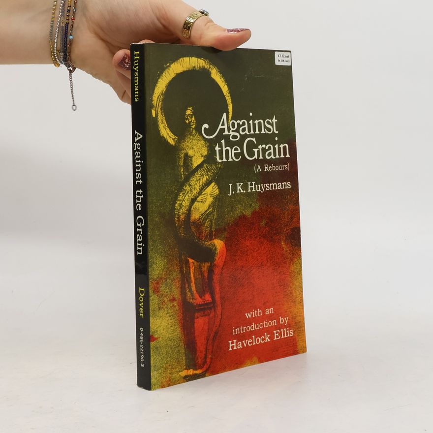 J. -K Huysmans Against the Grain