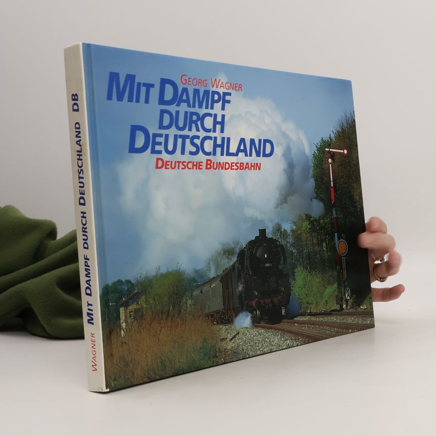 Georg Wagner Mit Dampf Durch Deutschland