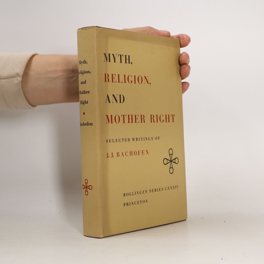 Johann Jakob Bachofen Myth, Religion, and Mother Right