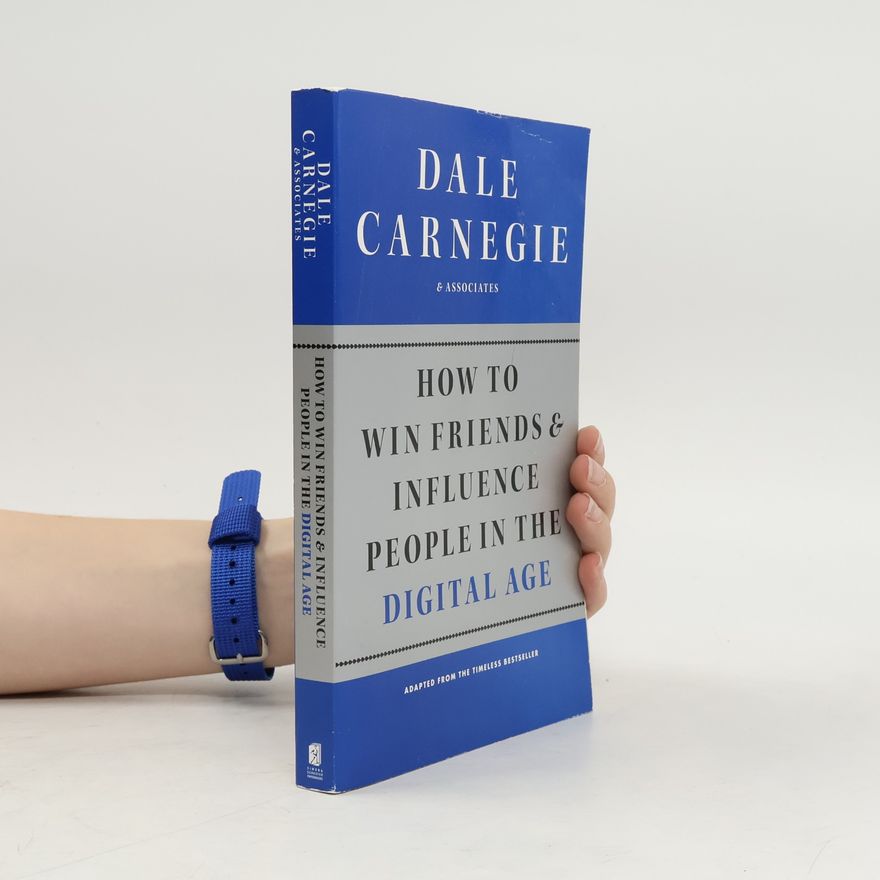 Dale Carnegie How to Win Friends and Influence People in the Digital Age