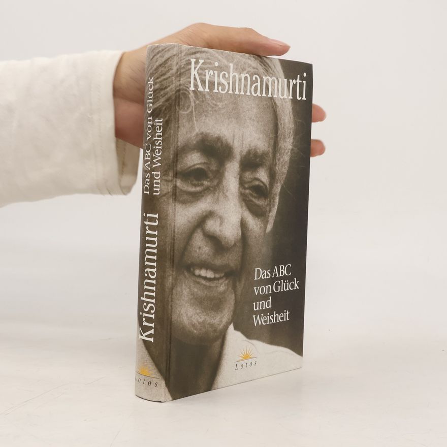 Jiddu Krishnamurti Das ABC von Glück und Weisheit