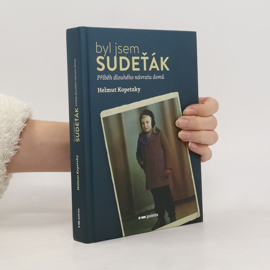 Helmut Kopetzky Byl jsem Sudeťák : příběh dlouhého návratu domů