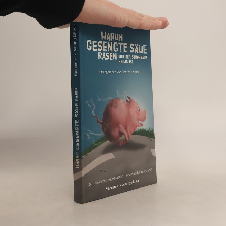 Birgit Weidinger Warum gesengte Säue rasen und der Strohsack heilig ist