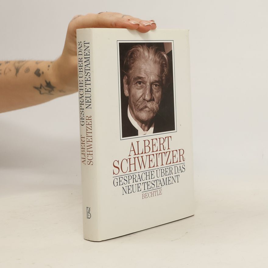 Albert Schweitzer Gespräche über das Neue Testament