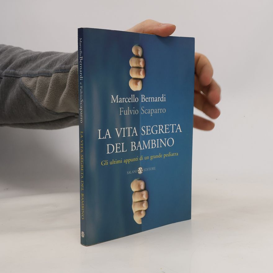 Fulvio Scaparro Saggi e manuali: La vita segreta del bambino. Gli ultimi appunti di un grande pediatra