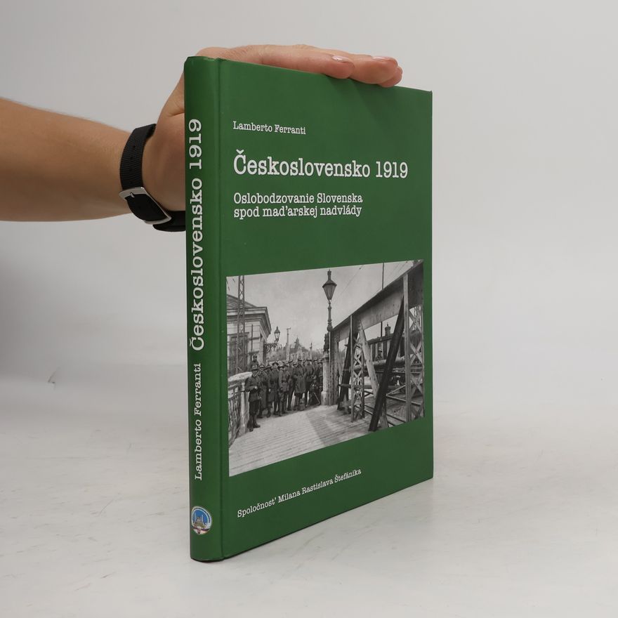 Lamberto Ferranti Československo 1919: Oslobodzovanie Slovenska spod maďarskej nadvlády