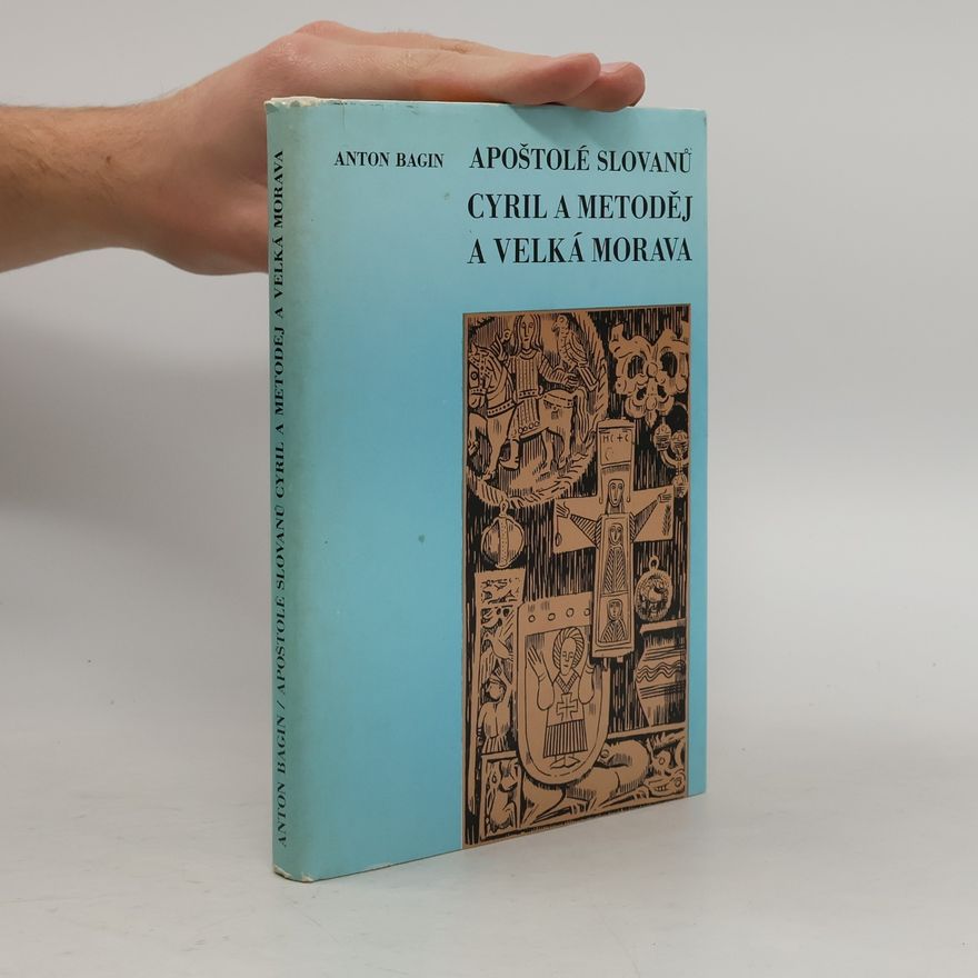 Anton Bagin Apoštolé Slovanů. Cyril a Metoděj a Velká Morava