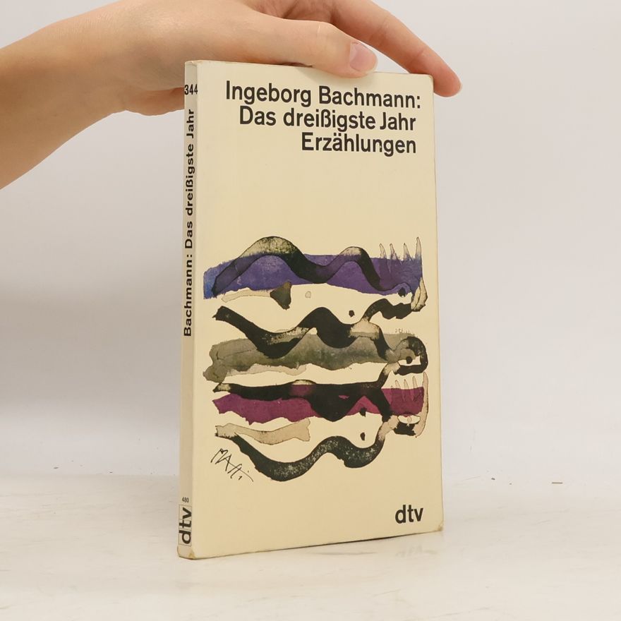 Ingeborg Bachmann Das dreissigste Jahr. Erzählungen