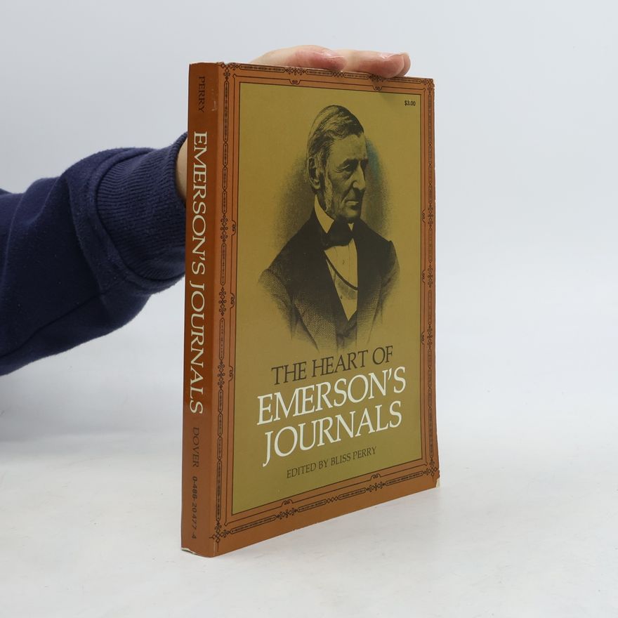 Edward Waldo Emerson The Heart of Emerson's Journals