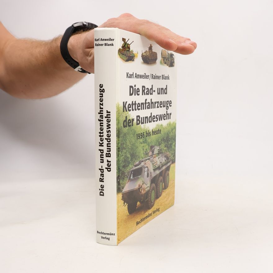 Karl Anweiler Die Rad- und Kettenfahrzeuge der Bundeswehr