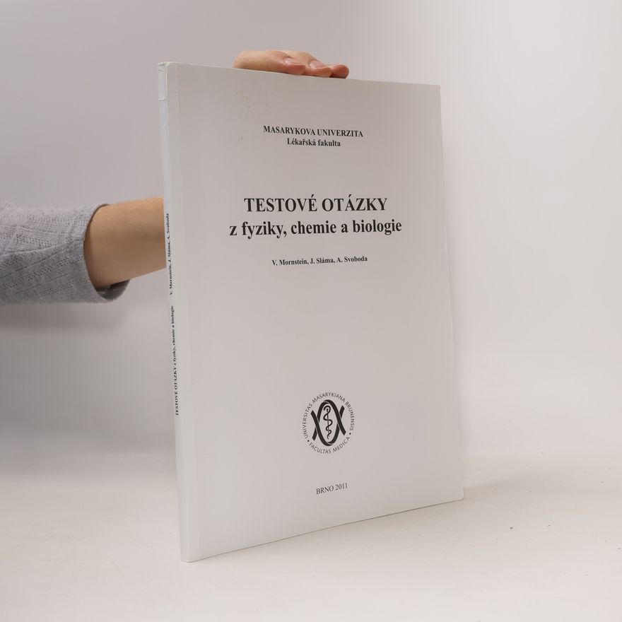 Vojtěch Mornstein Testové otázky z fyziky, chemie a biologie. modelové otázky pro přípravu k přijímacím zkouškám na LF MU