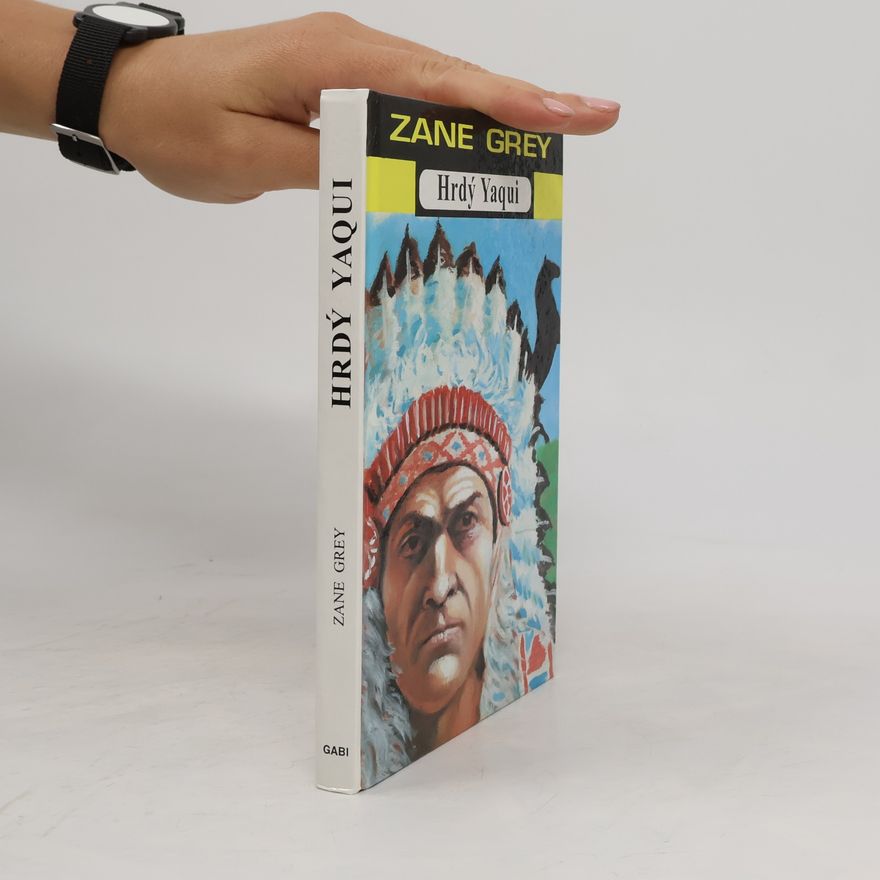 Zane Grey Hrdý Yaqui a jiné povídky