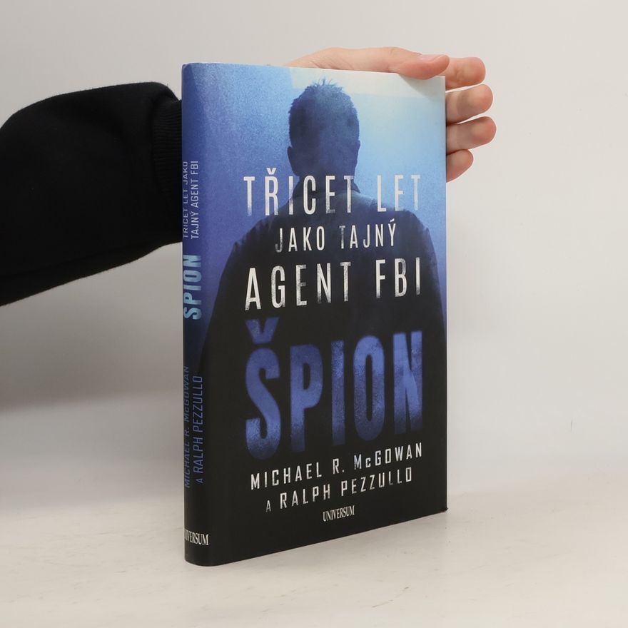 Michael R. McGowan Špion: Třicet let jako tajný agent FBI