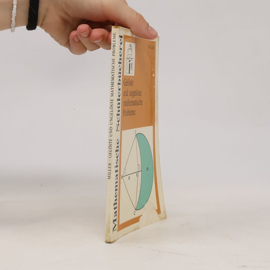 Max H. Miller Mathematische Schülerbücherei - 73: Gelöste und ungelöste mathematische Probleme