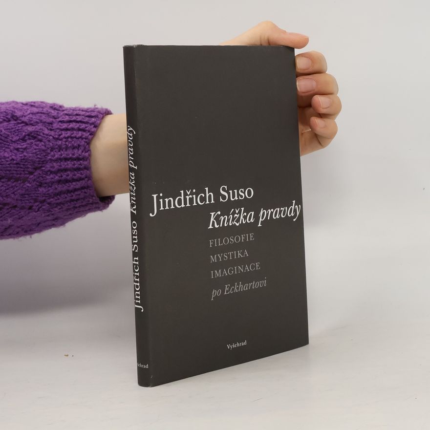 Heinrich Seuse Knížka pravdy: Filosofie – mystika – imaginace po Eckhartovi