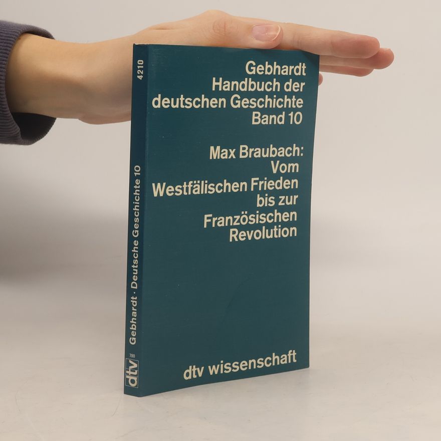 Max Braubach Vom Westfälischen Frieden bis zur Französischen Revolution