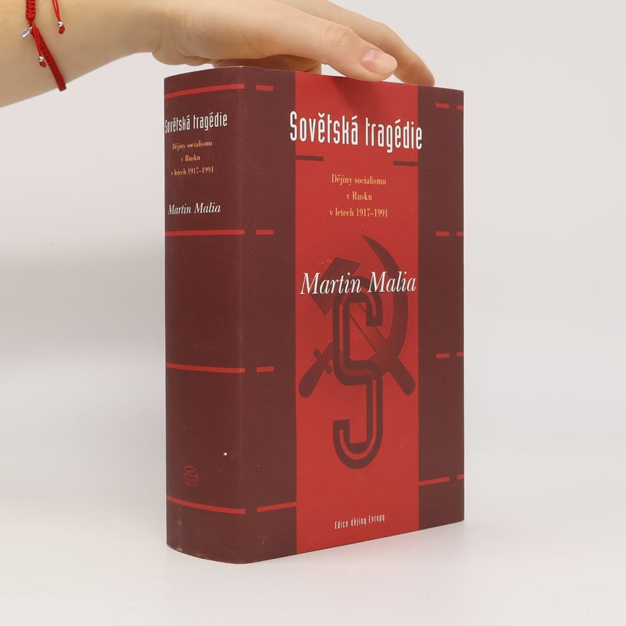 Martin E. (Martin Edward) Malia Sovětská tragédie: Dějiny socialismu v Rusku v letech 1917-1991