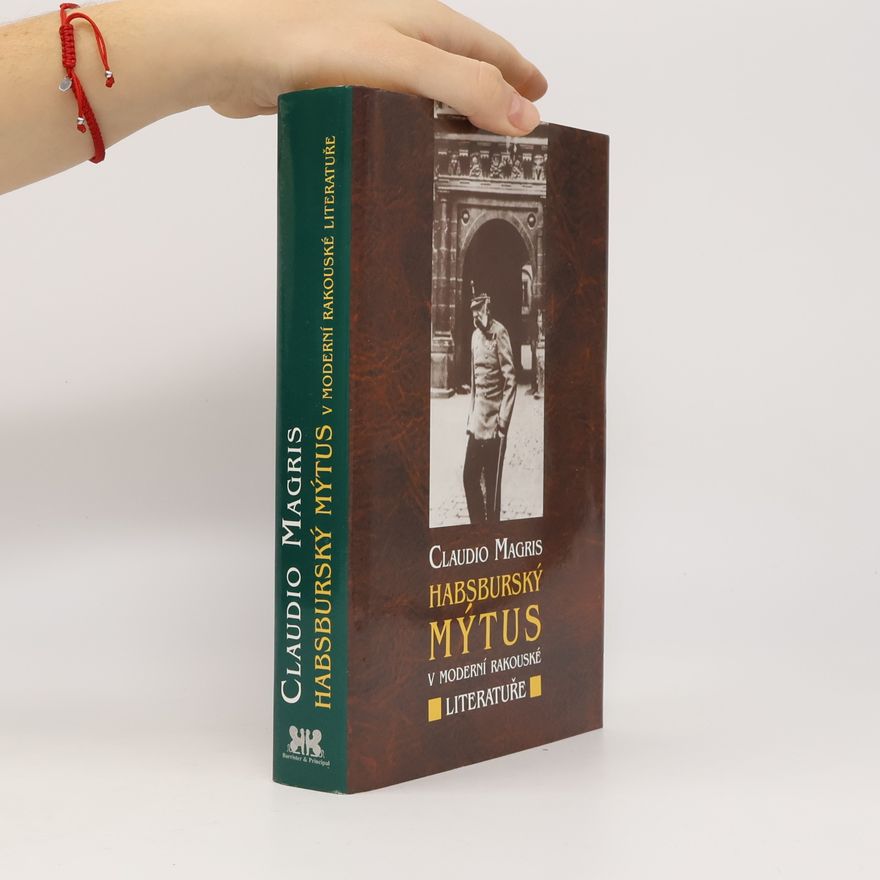 Claudio Magris Habsburský mýtus v moderní rakouské literatuře