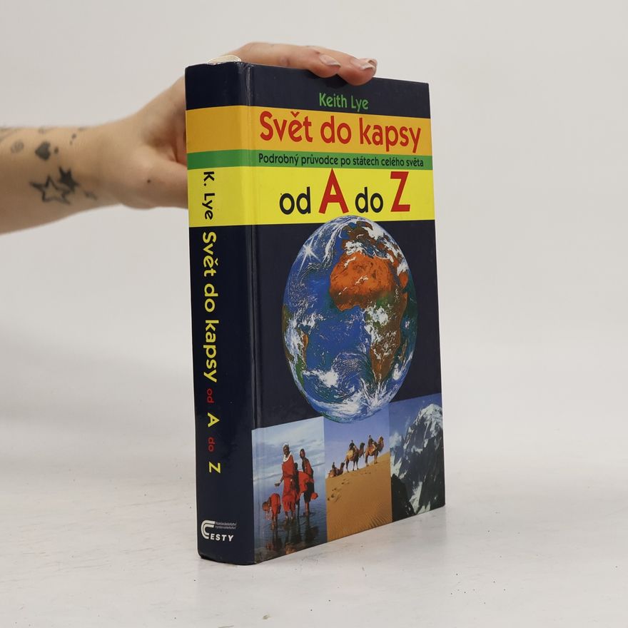 Keith Lye Svět do kapsy: Podrobný průvodce po státech celého světa od A do Z