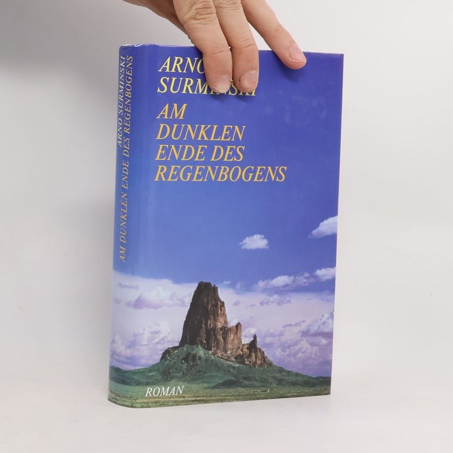 Arno Surminski Am dunklen Ende des Regenbogens