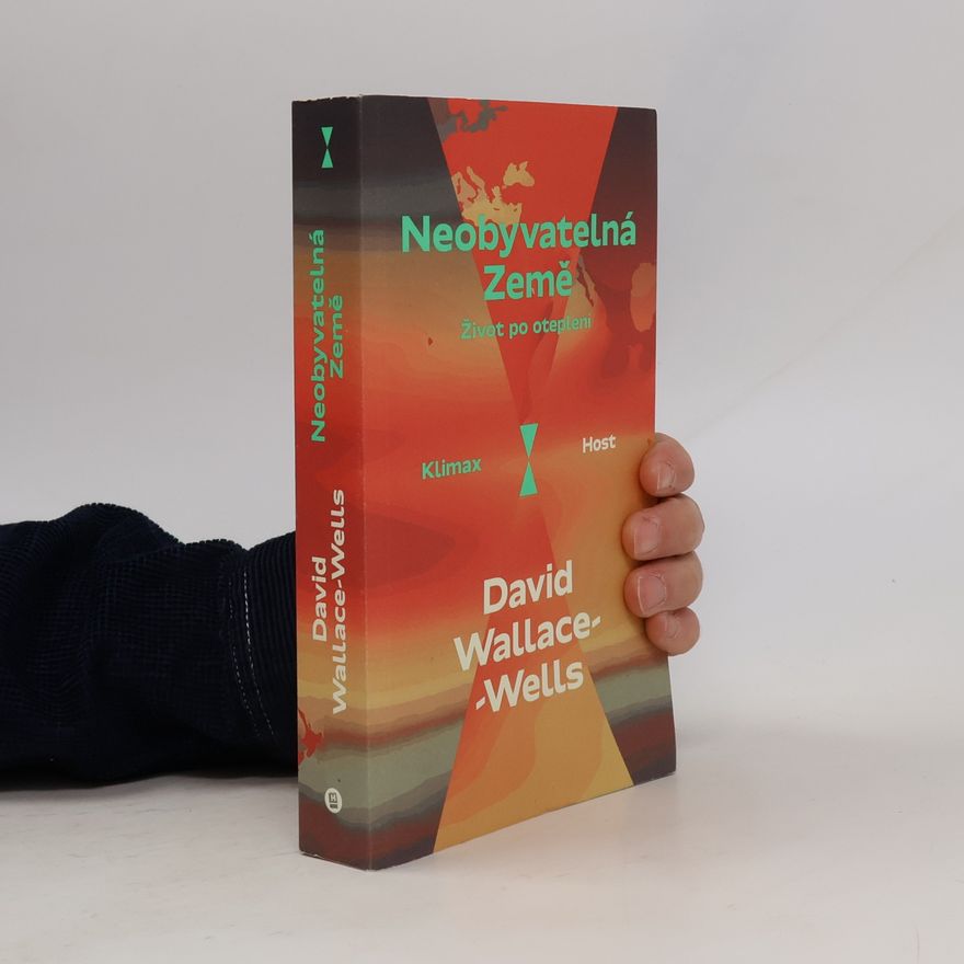 David Wallace-Wells Neobyvatelná Země : život po oteplení