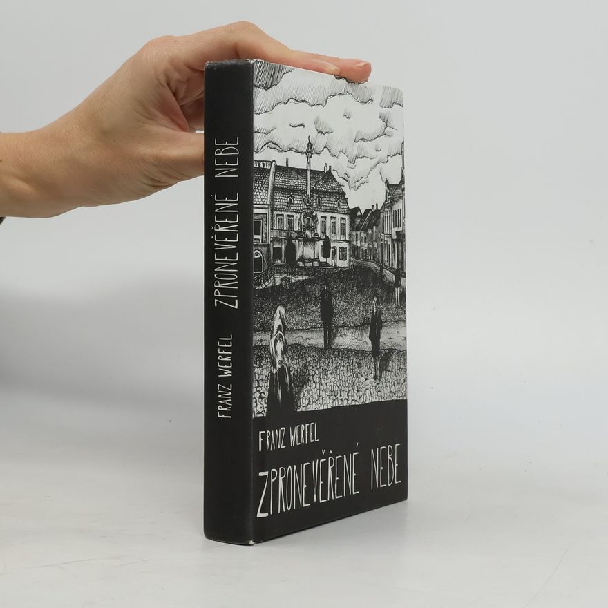 Franz Werfel Zpronevěřené nebe: Příběh služebnice