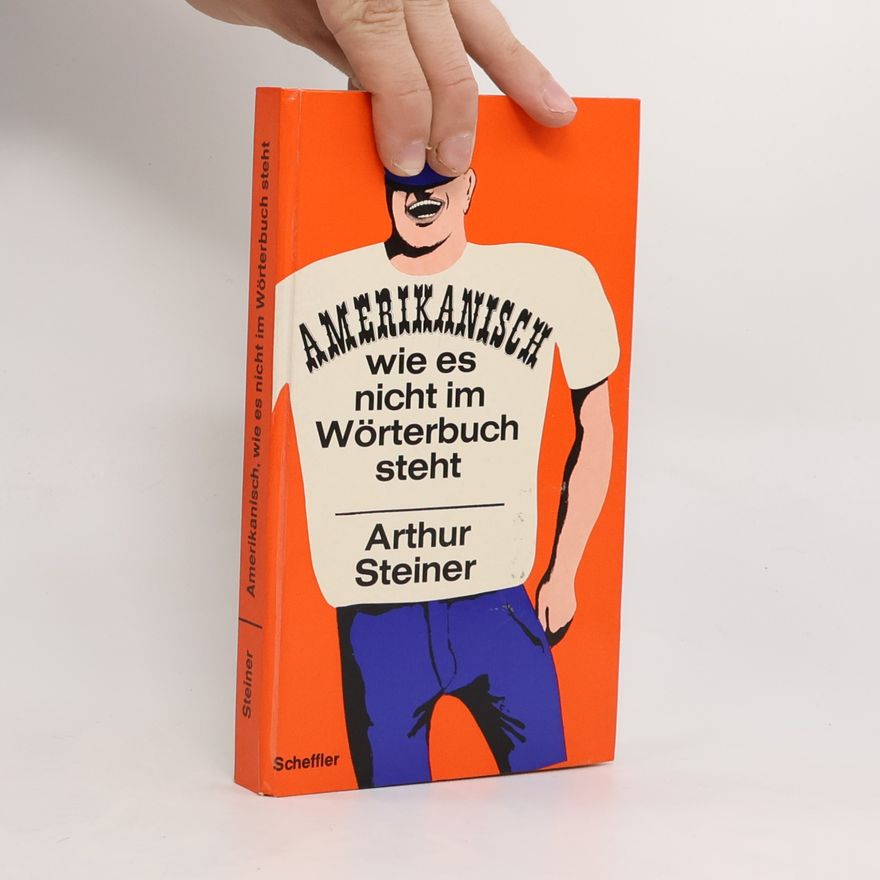 Arthur Steiner Amerikanisch. wie es nicht im Wörterbuch steht