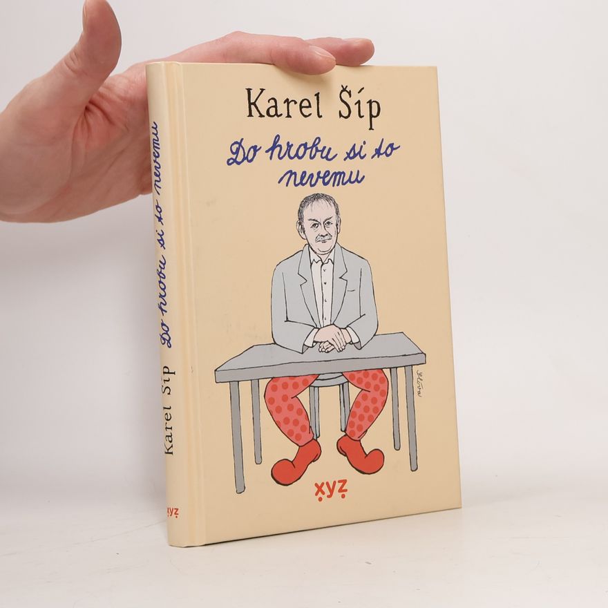 Karel Šíp Do hrobu si to nevemu
