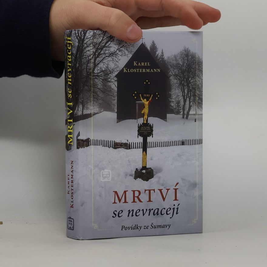Karel Klostermann Mrtví se nevracejí: povídky ze Šumavy