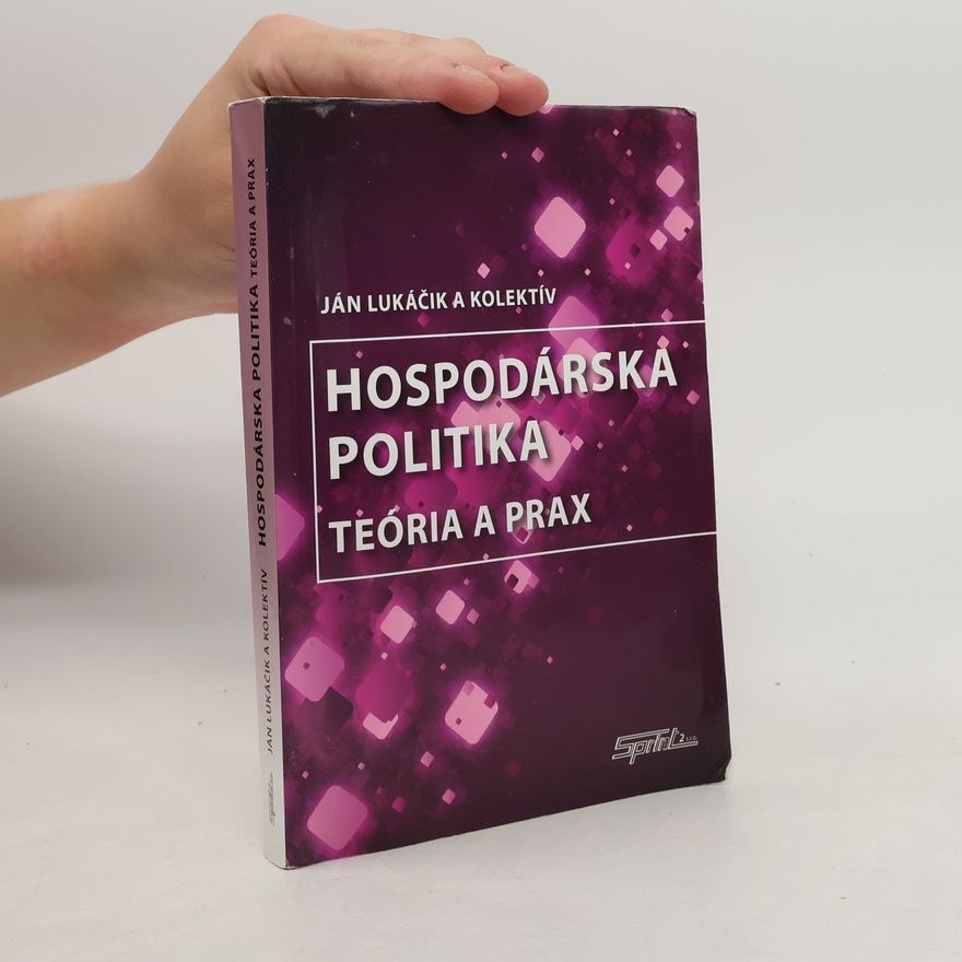 Jan Lukáčik Hospodárska politika: Teória a prax
