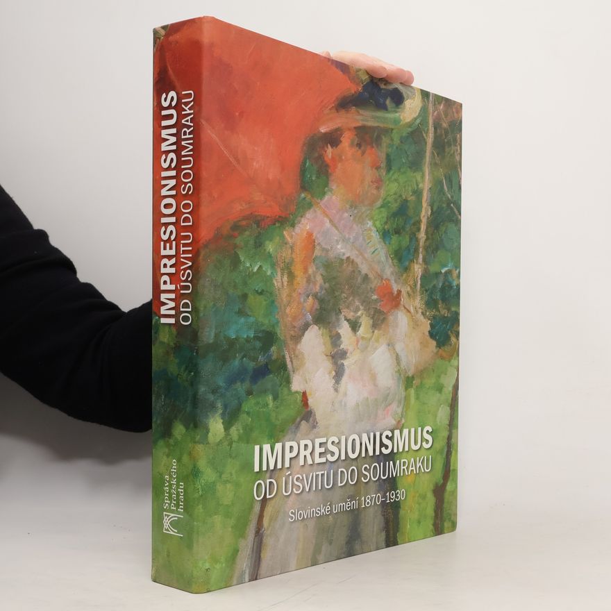 Autorenkollektiv Impresionismus od úsvitu do soumraku : slovinské umění 1870-1930