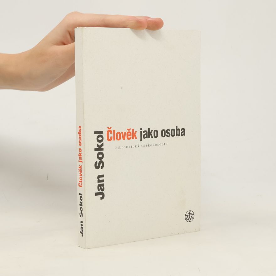 Jan Sokol Člověk jako osoba. Filosofická antropologie