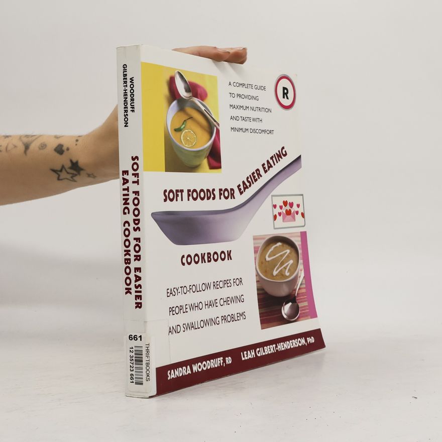 Leah Gilbert-Henderson Soft Foods for Easier Eating Cookbook: Easy-to-Follow Recipes for People Who Have Chewing and Swallowing Problems