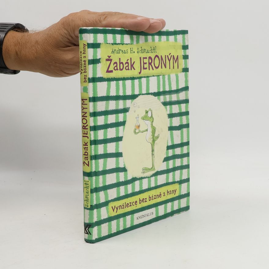 Andreas H. Schmachtl Žabák Jeroným : vynálezce bez bázně a hany