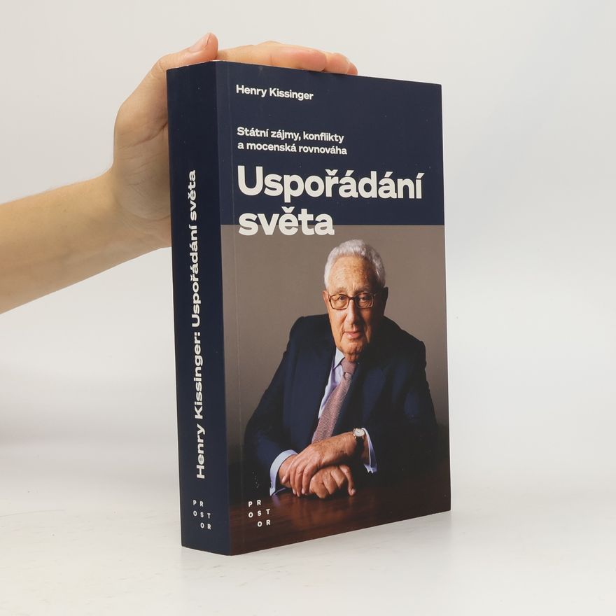 Henry Kissinger Uspořádání světa : státní zájmy, konflikty a mocenská rovnováha
