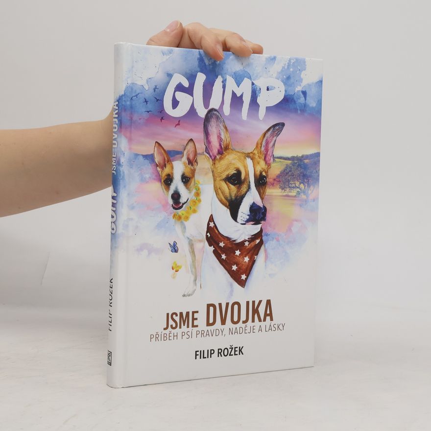 Filip Rozek Gump jsme dvojka: Příběh psí pravdy, naděje a lásky