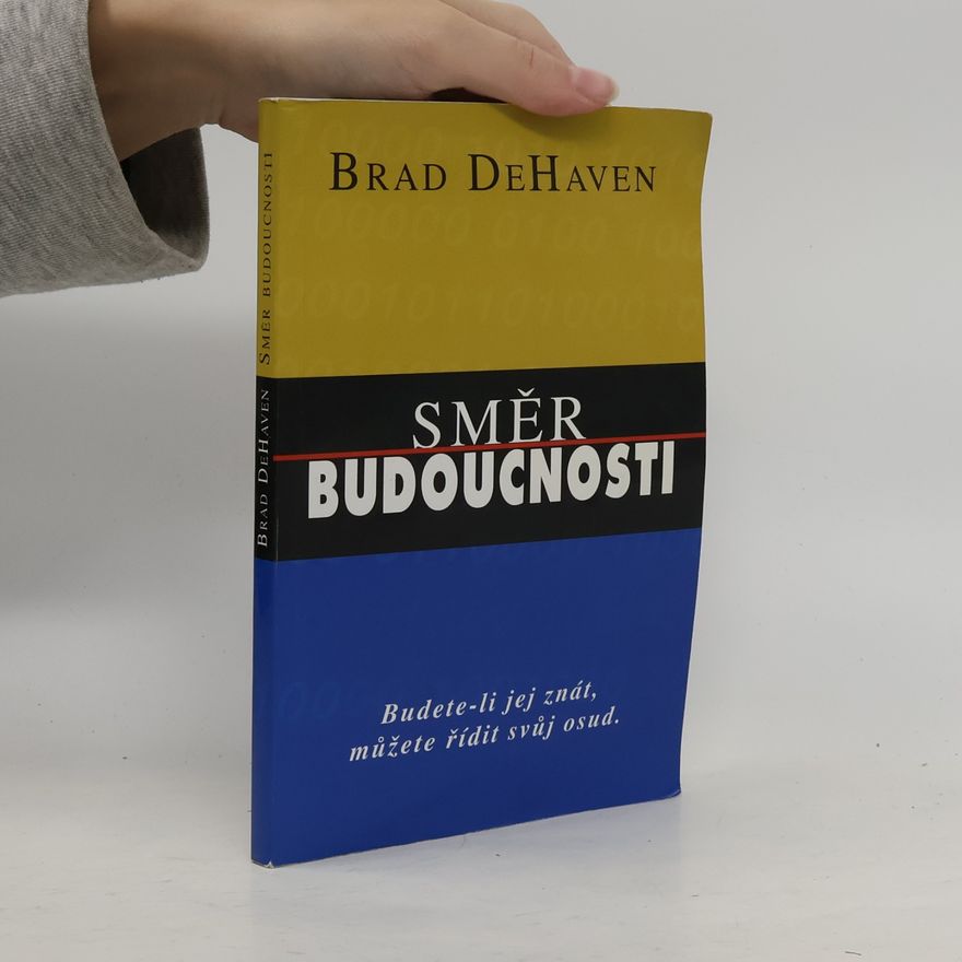 Brad DeHaven Směr budoucnosti : budete-li jej znát, můžete řídit svůj osud