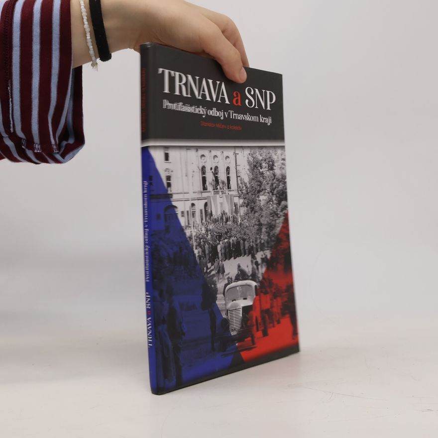 Jozef Hrdlička Trnava a SNP: Protifašistický odboj v Trnavskom kraji