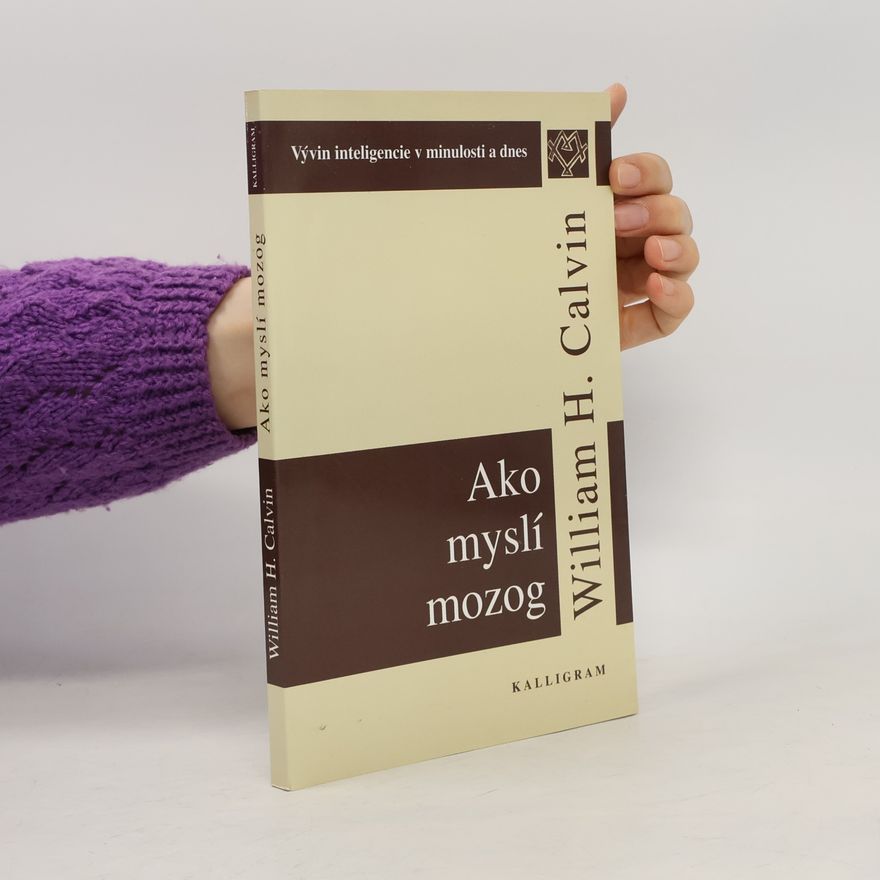 William H. Calvin Ako myslí mozog: Vývin inteligencie v minulosti a dnes