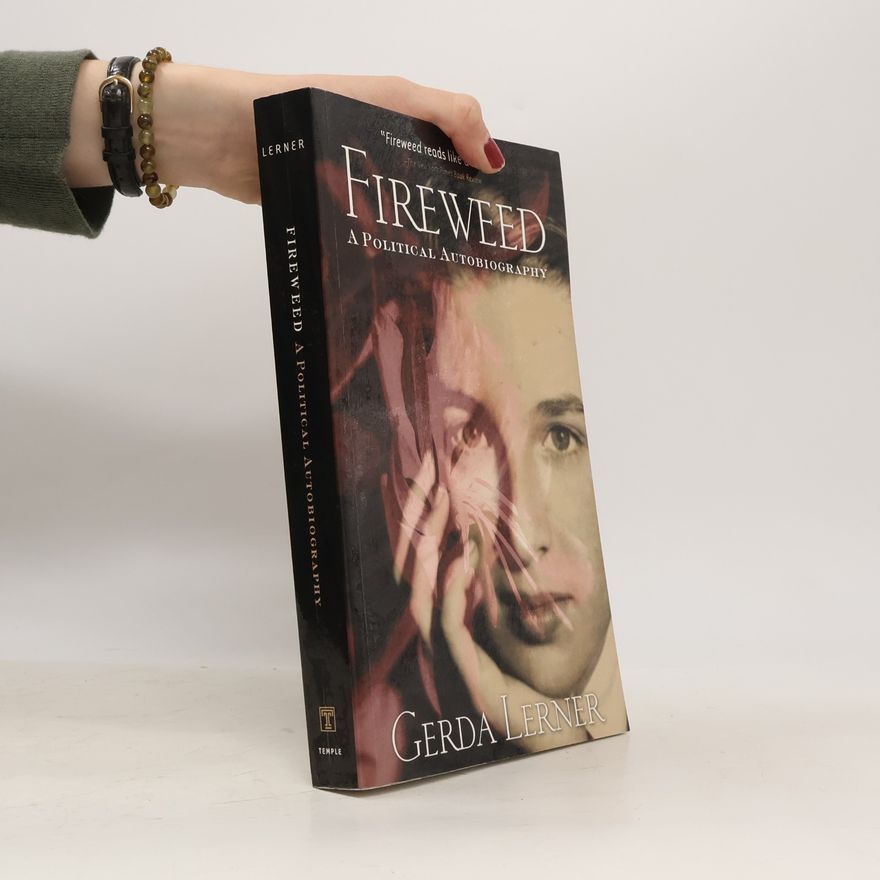 Gerda Lerner Fireweed: A Political Autobiography