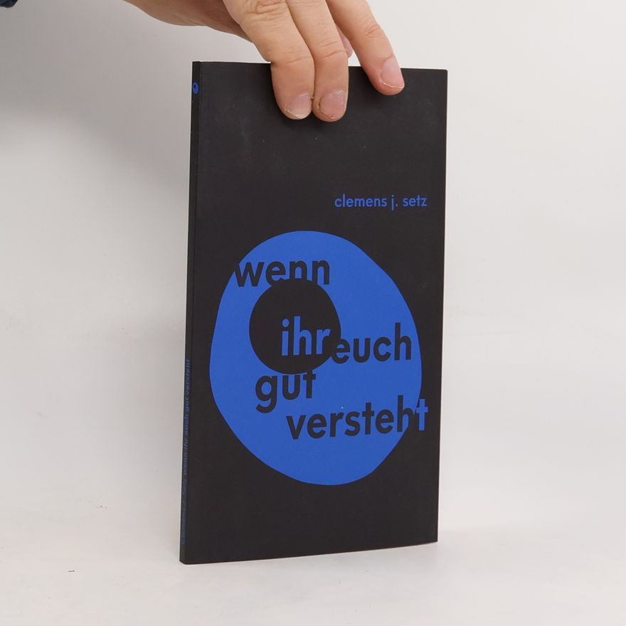 Clemens J. Setz Wenn ihr euch gut versteht (Theorie und Praxis)