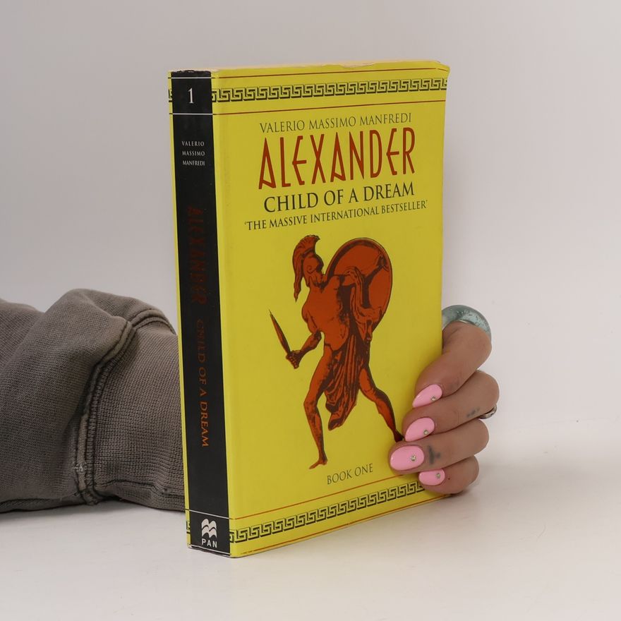 Valerio Massimo Manfredi Alexander. Child of a dream