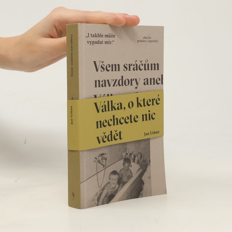 Jan Urban Všem sráčům navzdory aneb Válka, o které nechcete nic vědět