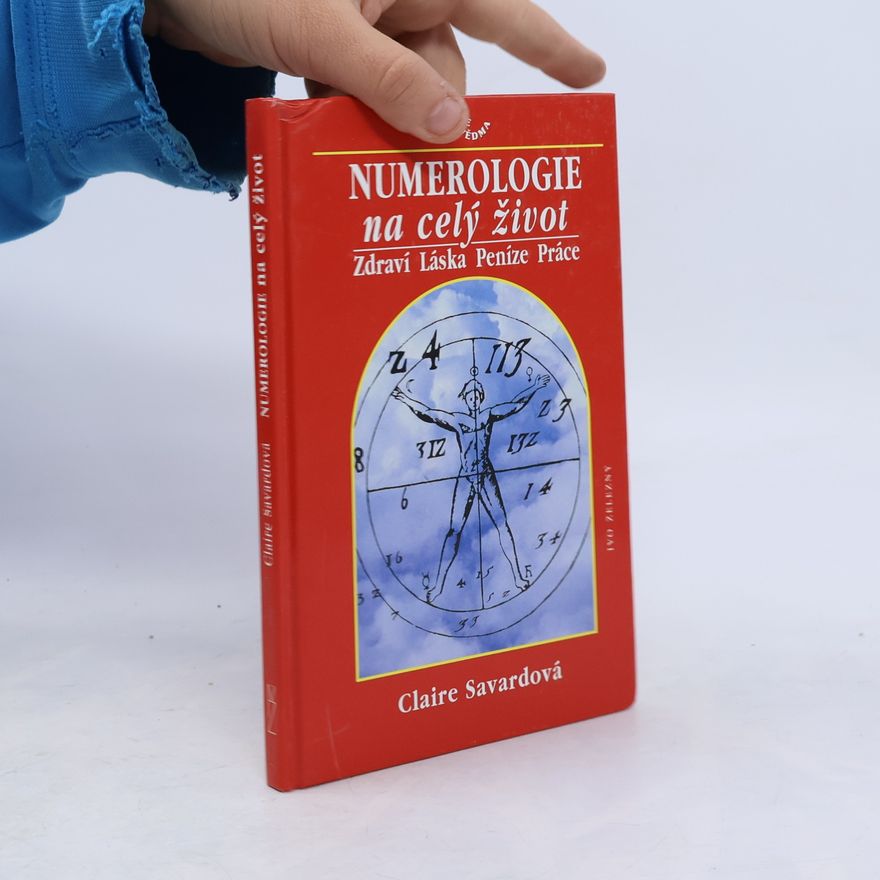 Claire Savard Numerologie na celý život. Zdraví. Láska. Peníze. Práce.