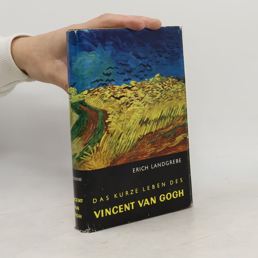 Erich Landgrebe Das kurze Leben des Vincent van Gogh
