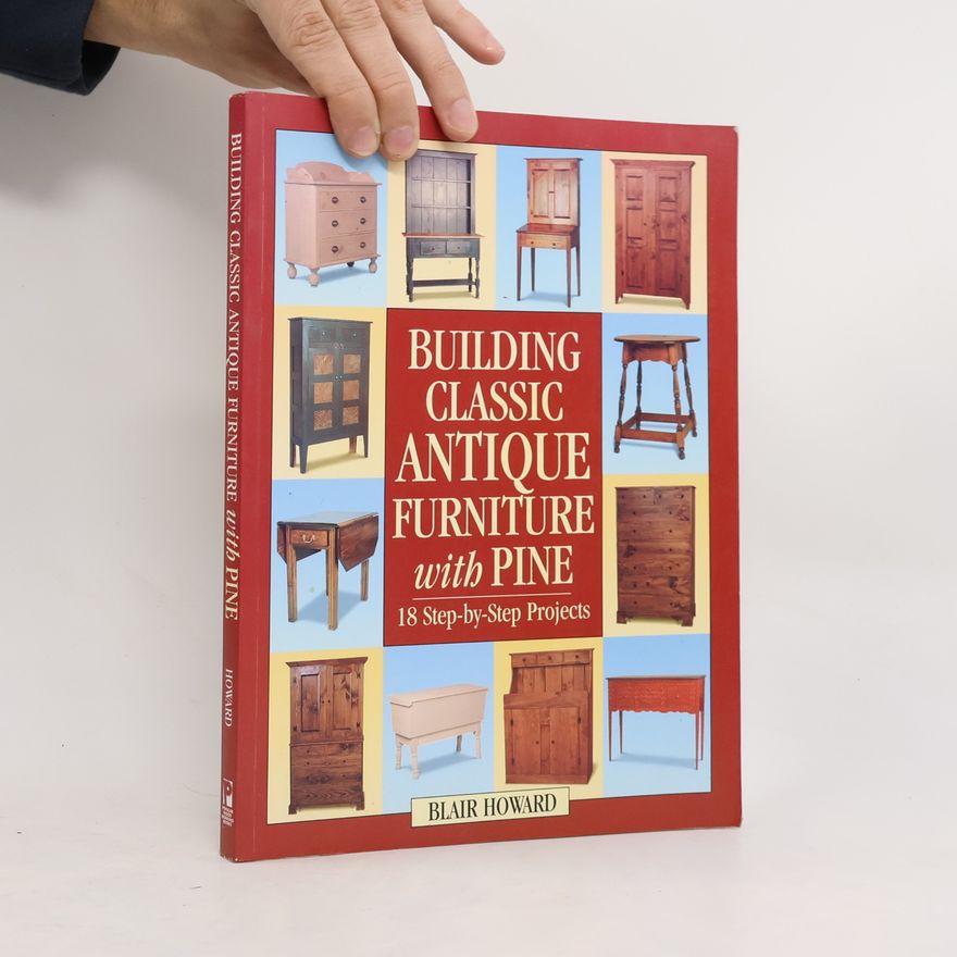 Blair Howard Building Classic Antique Furniture With Pine